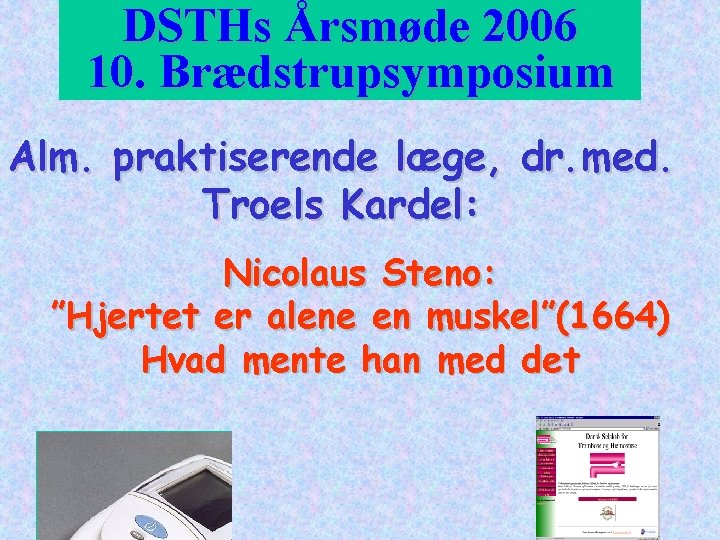 DSTHs Årsmøde 2006 10. Brædstrupsymposium Alm. praktiserende læge, dr. med. Troels Kardel: Nicolaus Steno: