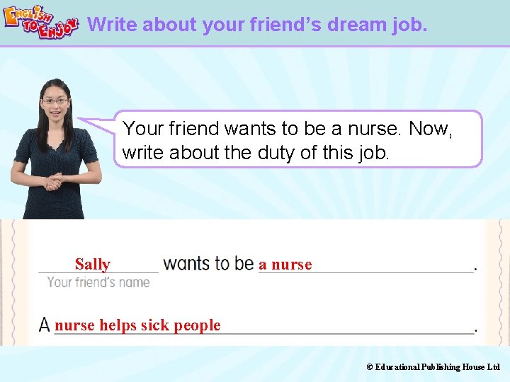 Write about your friend’s dream job. Your friend wants to be a nurse. Now,