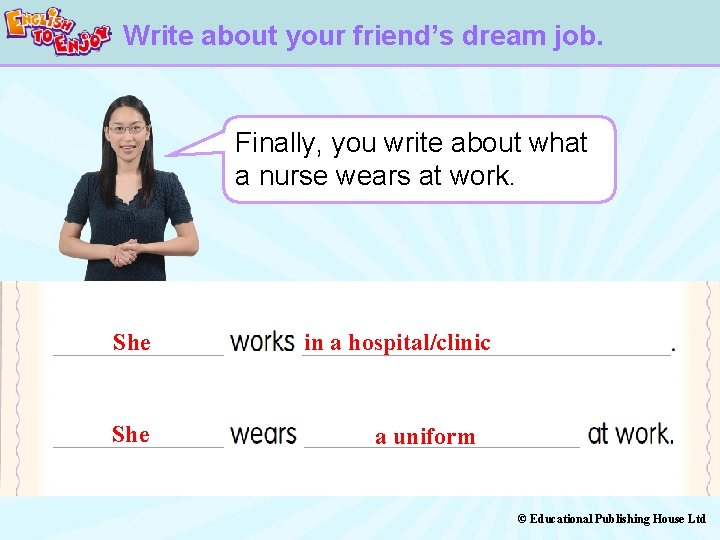 Write about your friend’s dream job. Finally, you write about what a nurse wears