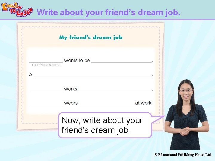 Write about your friend’s dream job. Now, write about your friend’s dream job. ©
