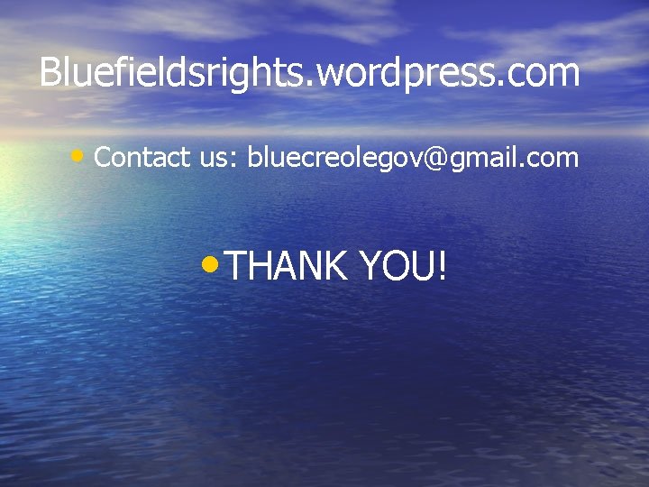 Bluefieldsrights. wordpress. com • Contact us: bluecreolegov@gmail. com • THANK YOU! 