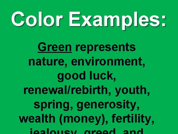 Color Examples: Green represents nature, environment, good luck, renewal/rebirth, youth, spring, generosity, wealth (money),