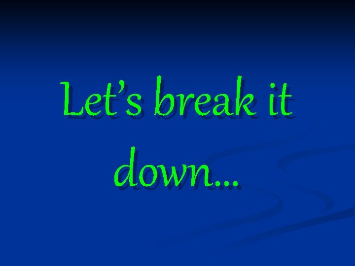 Let’s break it down… 