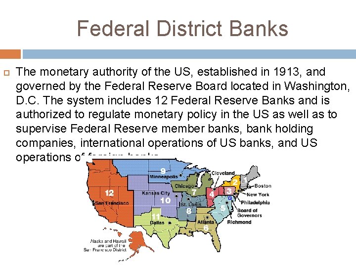 Federal District Banks The monetary authority of the US, established in 1913, and governed