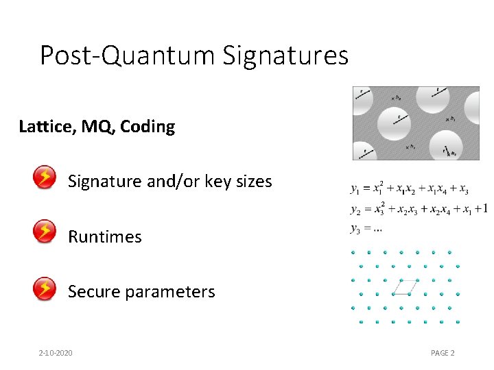 Post-Quantum Signatures Lattice, MQ, Coding Signature and/or key sizes Runtimes Secure parameters 2 -10