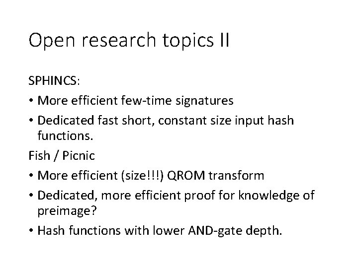 Open research topics II SPHINCS: • More efficient few-time signatures • Dedicated fast short,