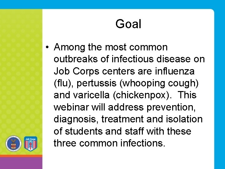 Goal • Among the most common outbreaks of infectious disease on Job Corps centers Goal • Among the most common outbreaks of infectious disease on Job Corps centers