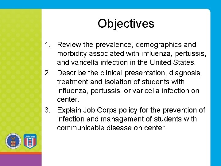 Objectives 1. Review the prevalence, demographics and morbidity associated with influenza, pertussis, and varicella Objectives 1. Review the prevalence, demographics and morbidity associated with influenza, pertussis, and varicella