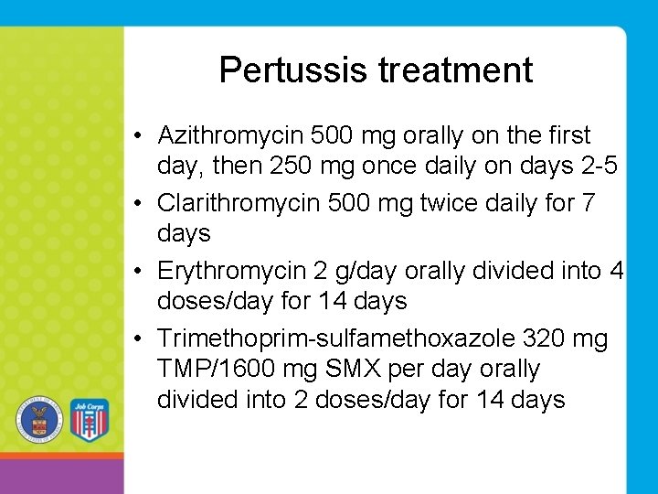 Pertussis treatment • Azithromycin 500 mg orally on the first day, then 250 mg Pertussis treatment • Azithromycin 500 mg orally on the first day, then 250 mg