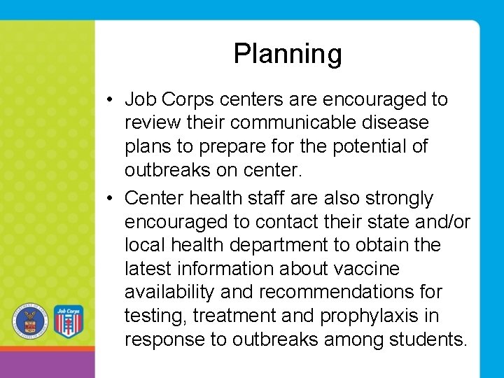 Planning • Job Corps centers are encouraged to review their communicable disease plans to Planning • Job Corps centers are encouraged to review their communicable disease plans to