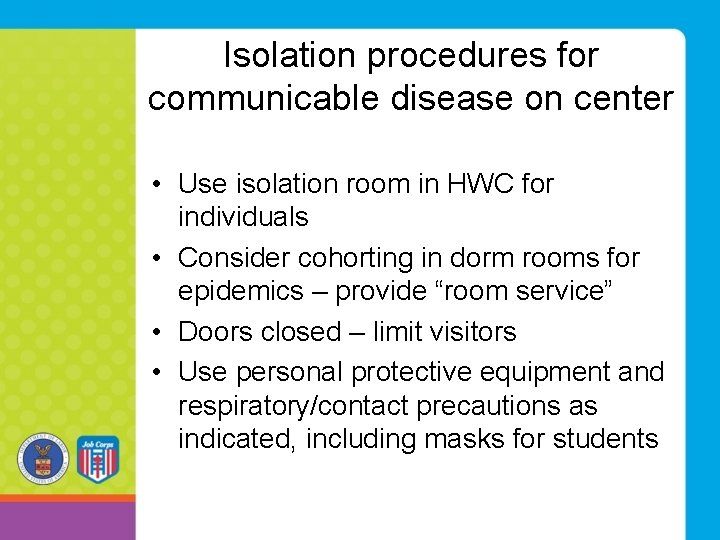 Isolation procedures for communicable disease on center • Use isolation room in HWC for Isolation procedures for communicable disease on center • Use isolation room in HWC for
