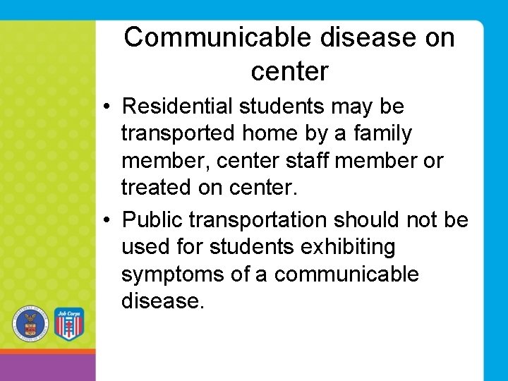 Communicable disease on center • Residential students may be transported home by a family Communicable disease on center • Residential students may be transported home by a family