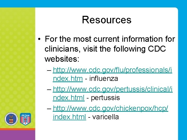 Resources • For the most current information for clinicians, visit the following CDC websites: Resources • For the most current information for clinicians, visit the following CDC websites: