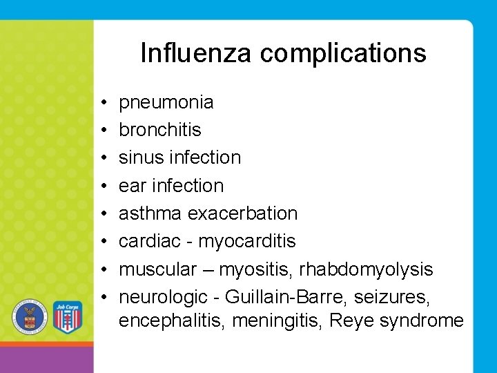 Influenza complications • • pneumonia bronchitis sinus infection ear infection asthma exacerbation cardiac - Influenza complications • • pneumonia bronchitis sinus infection ear infection asthma exacerbation cardiac -