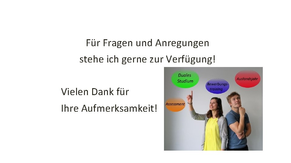 Für Fragen und Anregungen stehe ich gerne zur Verfügung! Vielen Dank für Ihre Aufmerksamkeit!