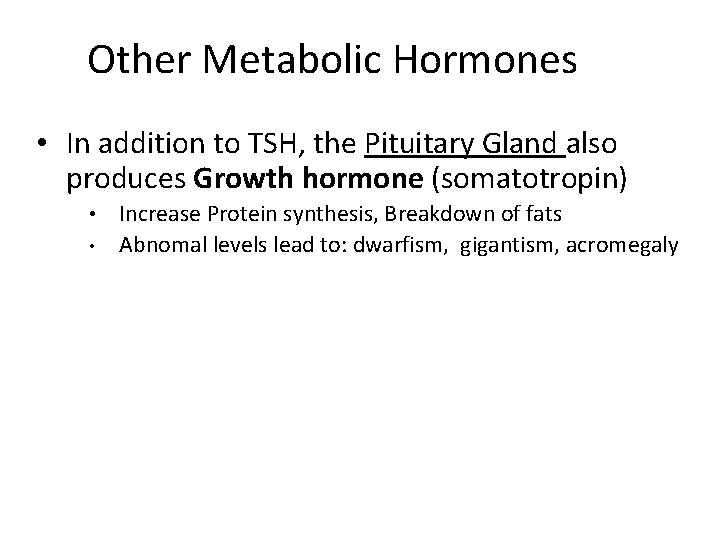 Other Metabolic Hormones • In addition to TSH, the Pituitary Gland also produces Growth