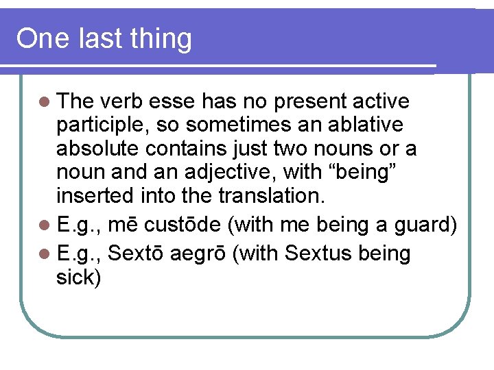 One last thing l The verb esse has no present active participle, so sometimes