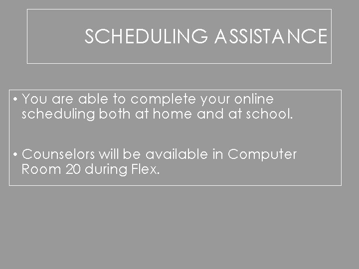 SCHEDULING ASSISTANCE • You are able to complete your online scheduling both at home