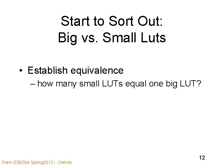 Start to Sort Out: Big vs. Small Luts • Establish equivalence – how many