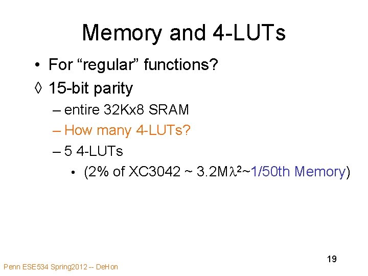 Memory and 4 -LUTs • For “regular” functions? ◊ 15 -bit parity – entire