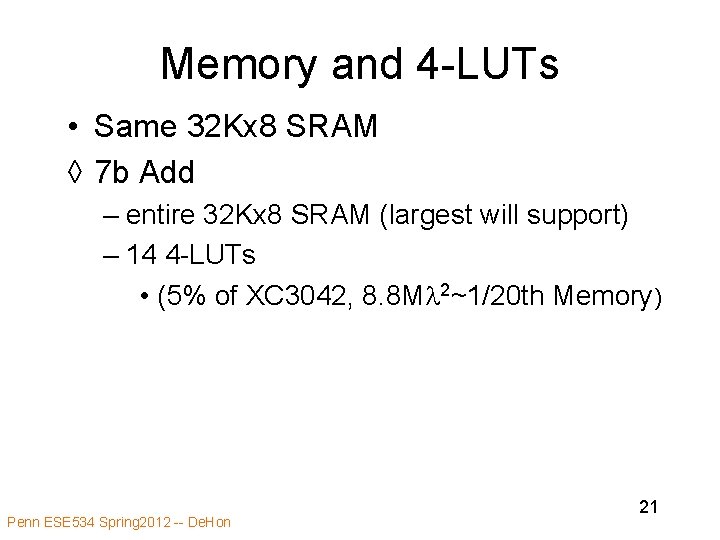 Memory and 4 -LUTs • Same 32 Kx 8 SRAM ◊ 7 b Add