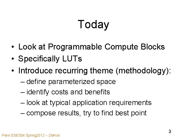 Today • Look at Programmable Compute Blocks • Specifically LUTs • Introduce recurring theme