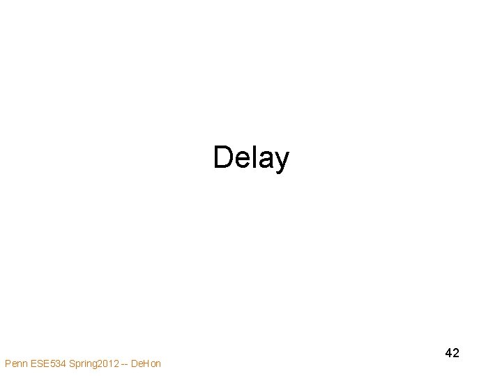 Delay Penn ESE 534 Spring 2012 -- De. Hon 42 