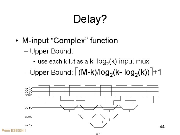 Delay? • M-input “Complex” function – Upper Bound: • use each k-lut as a