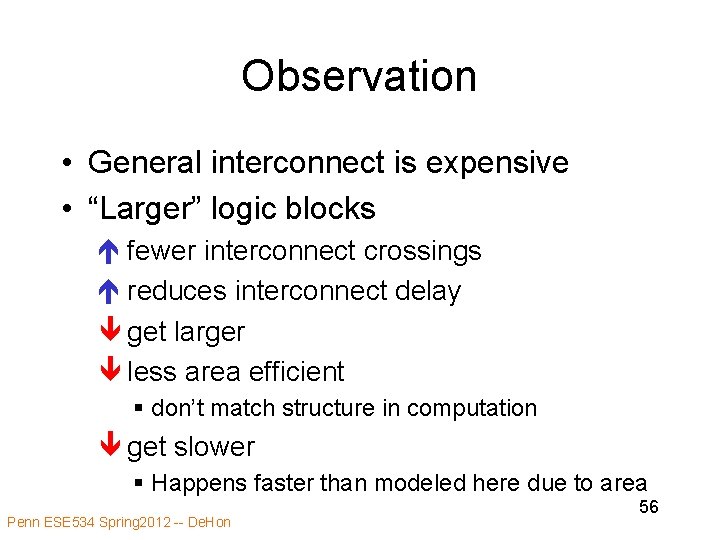 Observation • General interconnect is expensive • “Larger” logic blocks é fewer interconnect crossings
