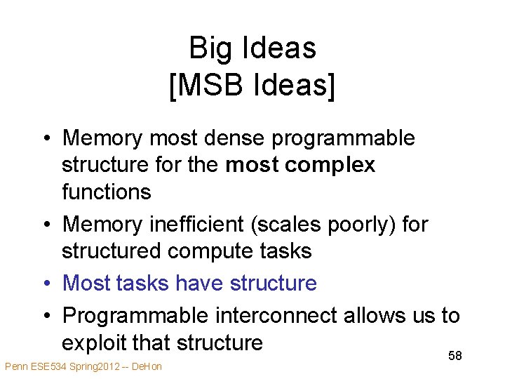 Big Ideas [MSB Ideas] • Memory most dense programmable structure for the most complex