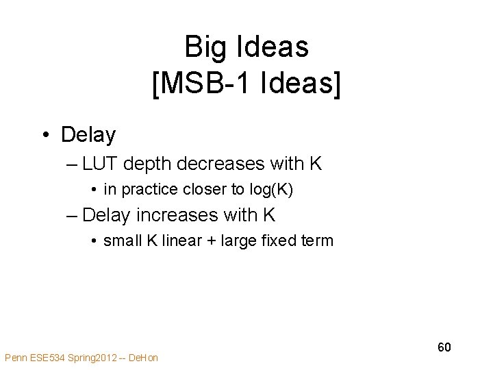 Big Ideas [MSB-1 Ideas] • Delay – LUT depth decreases with K • in