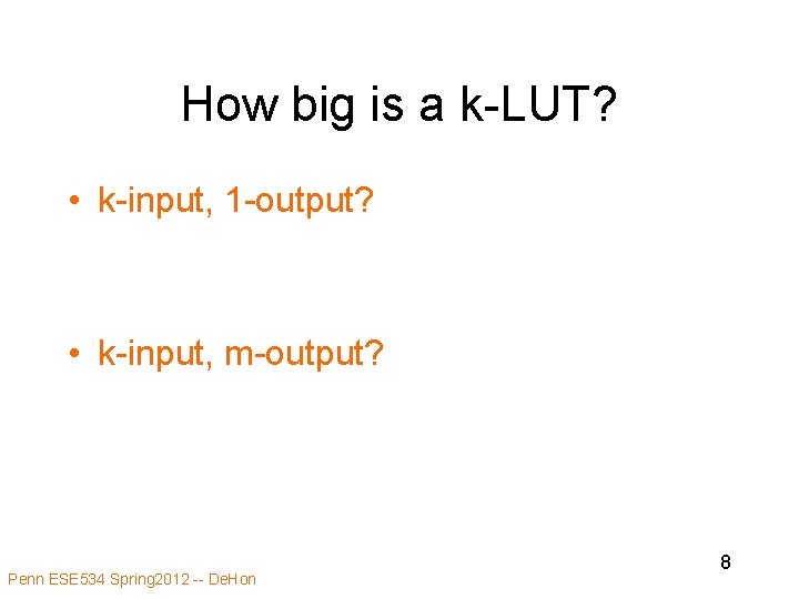 How big is a k-LUT? • k-input, 1 -output? • k-input, m-output? Penn ESE