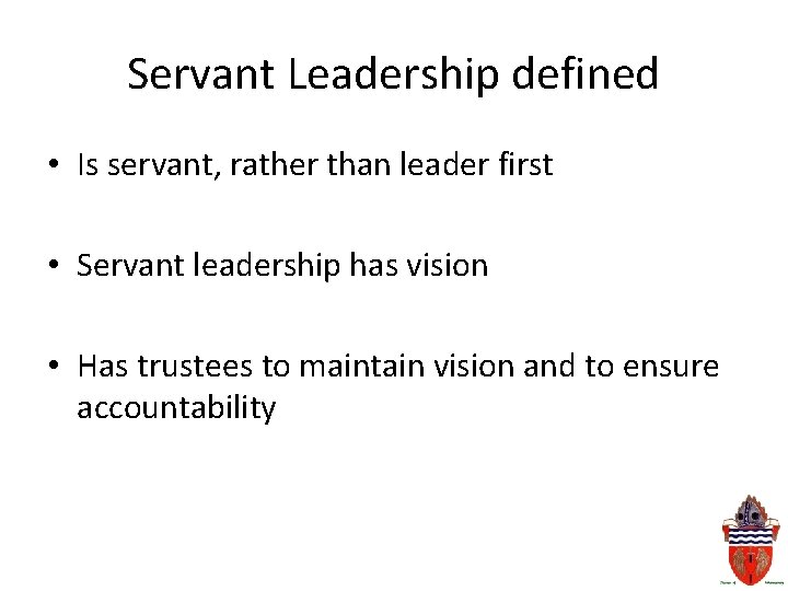 Servant Leadership defined • Is servant, rather than leader first • Servant leadership has