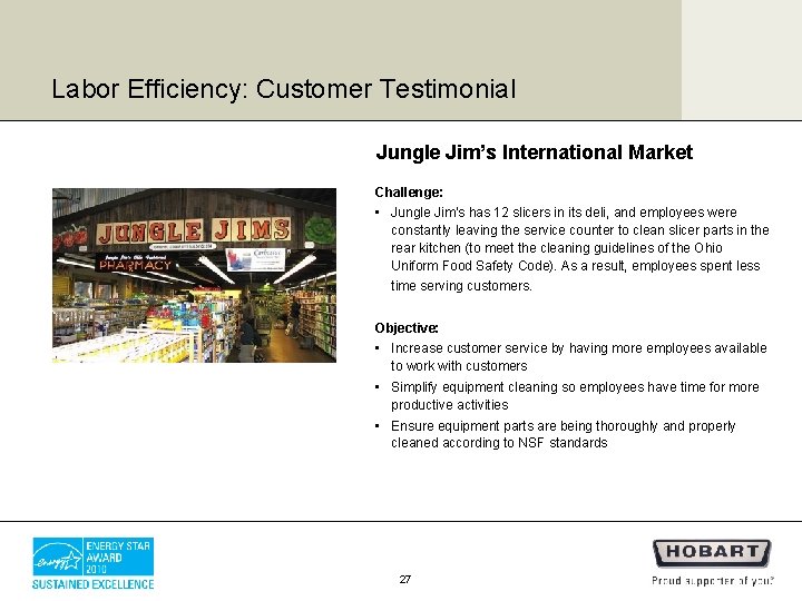 Labor Efficiency: Customer Testimonial Jungle Jim’s International Market Challenge: • Jungle Jim’s has 12