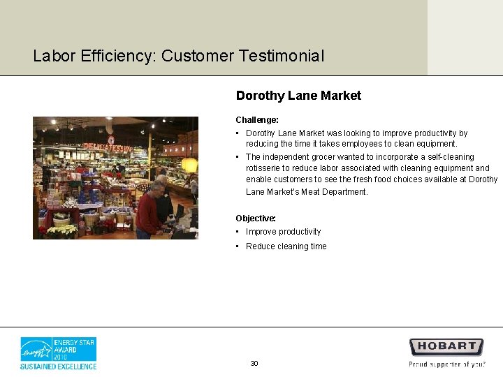 Labor Efficiency: Customer Testimonial Dorothy Lane Market Challenge: • Dorothy Lane Market was looking