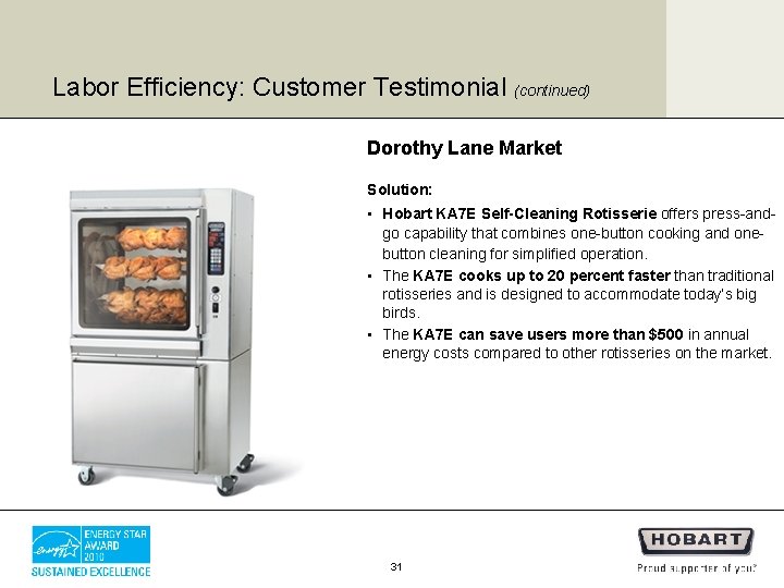 Labor Efficiency: Customer Testimonial (continued) Dorothy Lane Market Solution: • Hobart KA 7 E