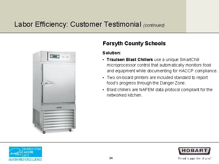 Labor Efficiency: Customer Testimonial (continued) Forsyth County Schools Solution: • Traulsen Blast Chillers use