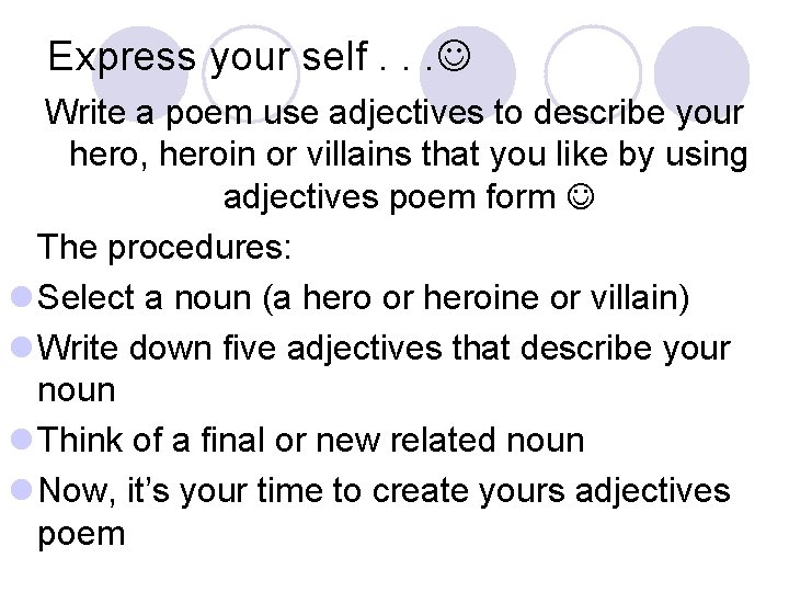 Express your self. . . Write a poem use adjectives to describe your hero,