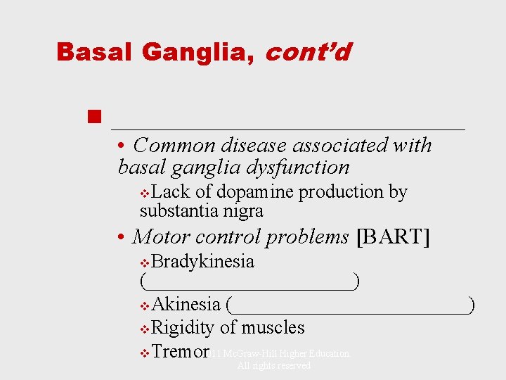 Basal Ganglia, cont’d n ______________ • Common disease associated with basal ganglia dysfunction Lack