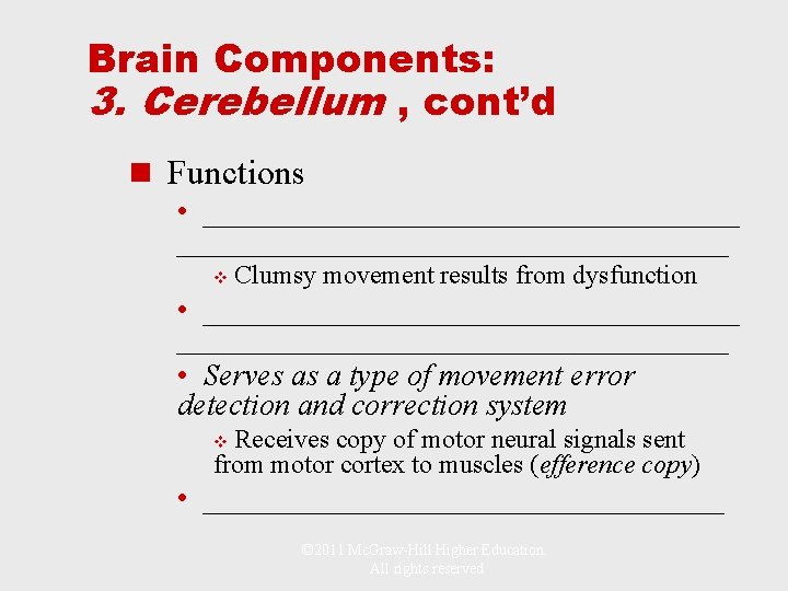 Brain Components: 3. Cerebellum , cont’d n Functions • ____________________________________ v Clumsy movement results