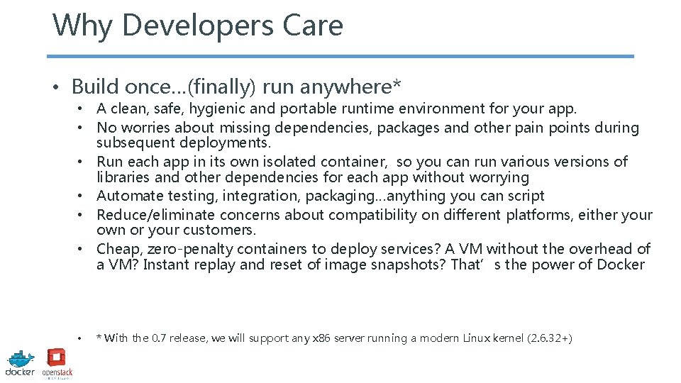 Why Developers Care • Build once…(finally) run anywhere* • A clean, safe, hygienic and
