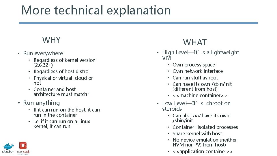 More technical explanation WHY • Run everywhere • Regardless of kernel version (2. 6.