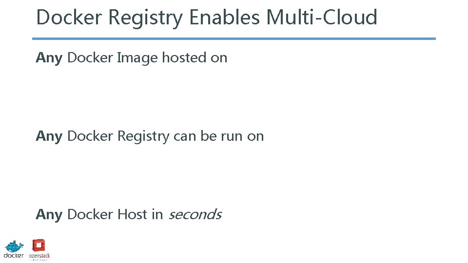 Docker Registry Enables Multi-Cloud Any Docker Image hosted on Any Docker Registry can be