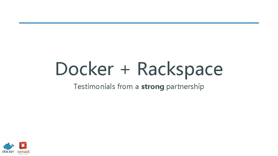 Docker + Rackspace Testimonials from a strong partnership 