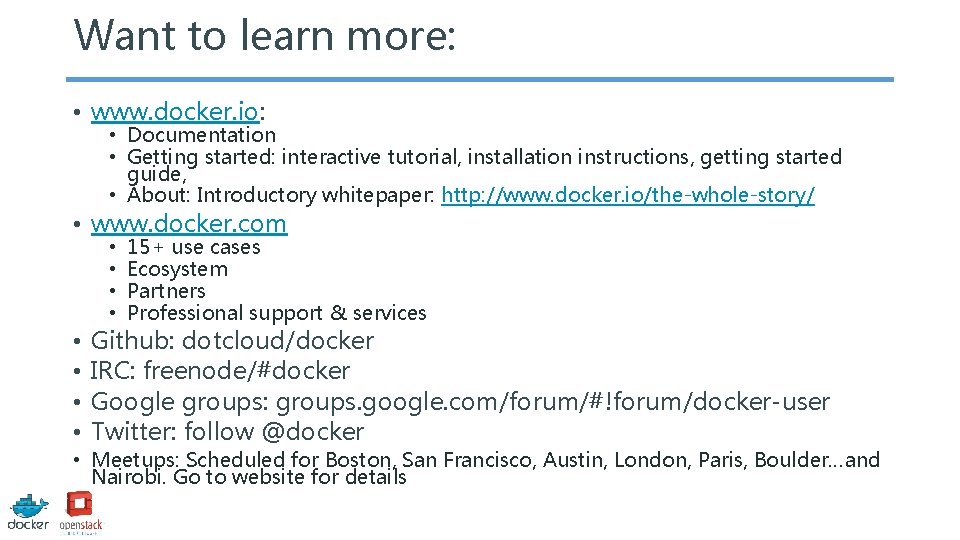 Want to learn more: • www. docker. io: • Documentation • Getting started: interactive