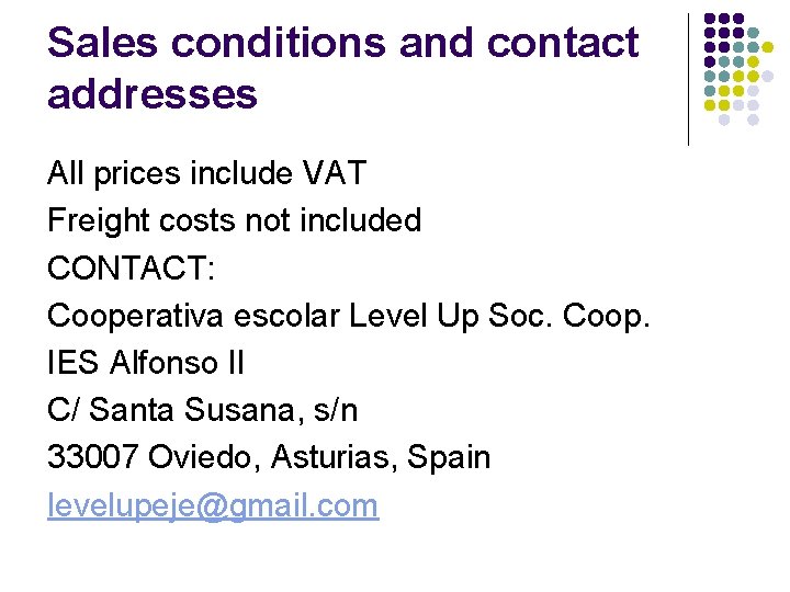 Sales conditions and contact addresses All prices include VAT Freight costs not included CONTACT: