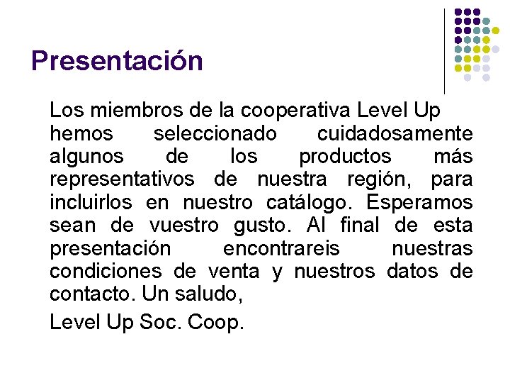 Presentación Los miembros de la cooperativa Level Up hemos seleccionado cuidadosamente algunos de los