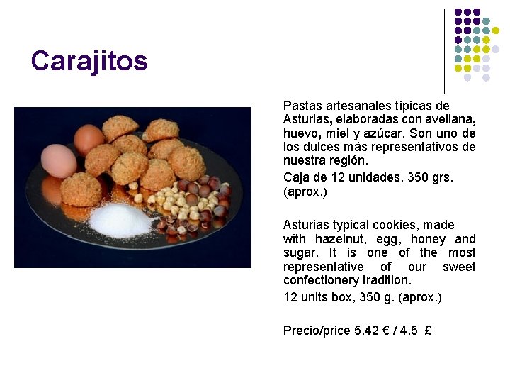 Carajitos Pastas artesanales típicas de Asturias, elaboradas con avellana, huevo, miel y azúcar. Son