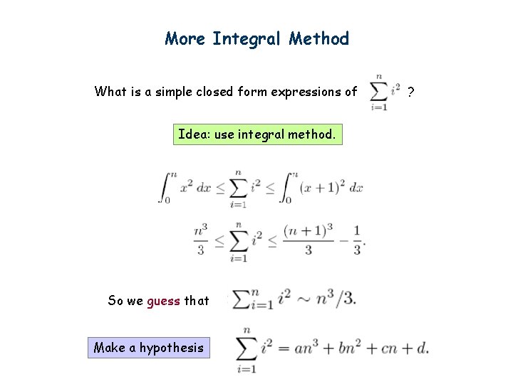 More Integral Method What is a simple closed form expressions of Idea: use integral