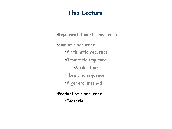 This Lecture • Representation of a sequence • Sum of a sequence • Arithmetic